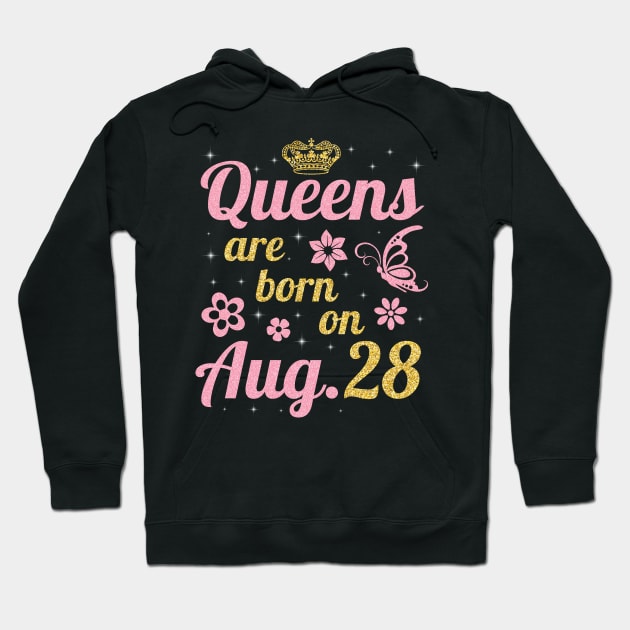 Queens Are Born On August 28 Happy Birthday To Me You Nana Mommy Sister Wife Daughter Hoodie by joandraelliot